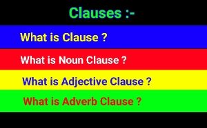 Clauses - Noun clause / adjective clause / adverb clause